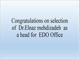 Congratulations on selection of  Dr.Elnaz mehdizadeh  as  a head for  EDO Office